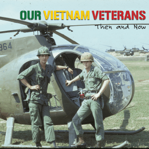 Our Vietnam Veterans: Then and Now Our Vietnam Veterans: Then and Now